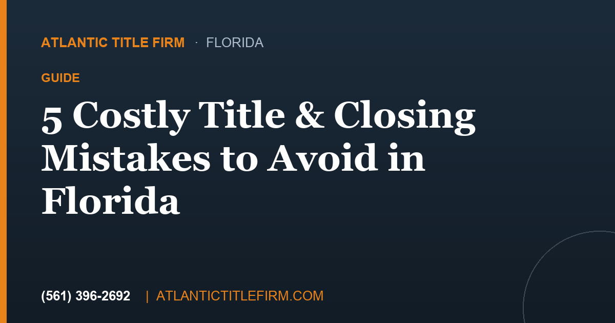 5 Florida Title & Closing Mistakes to Avoid